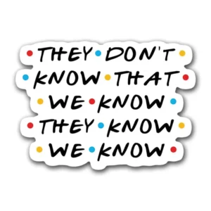 "They Don’t Know" sticker featuring an enigmatic design. Perfect for laptops, water bottles, and personalizing your gear with Friends' intrigue.