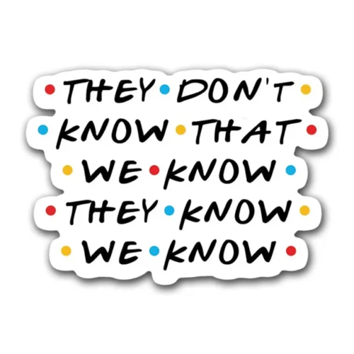 "They Don’t Know" sticker featuring an enigmatic design. Perfect for laptops, water bottles, and personalizing your gear with Friends' intrigue.