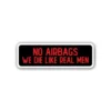 A "No Airbags We Die Like Men" sticker ideal for laptops, diaries, bottles, and more, perfect as a gift for car enthusiasts.